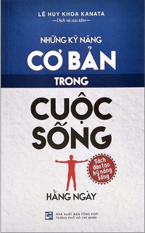 Sách Những Kỹ Năng Cơ Bản Trong Cuộc Sống - Lê Huy Khoa Kanata
