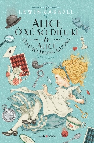 Sách Alice Ở Xứ Sở Diệu Kì & Alice Ở Xứ Sở Trong Gương (Tái Bản) - Lewis Carroll