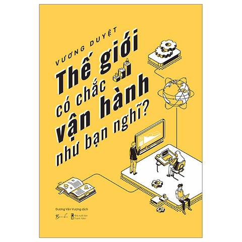 Sách Thế Giới Có Chắc Vận Hành Như Bạn Nghĩ - Vương Duyệt