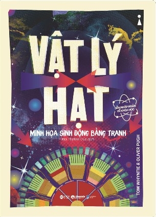 Dẫn Nhập Ngắn Về Khoa Học: Vật Lý Hạt - Minh Họa Sinh Động Bằng Tranh - Tom Whyntie, Oliver Pugh