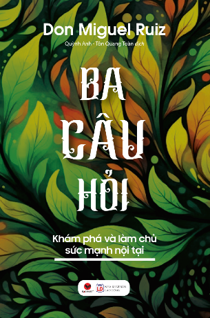 Sách Ba Câu Hỏi - Khám Phá Làm Chủ Sức Mạnh Nội Tại - Don Miguel Ruiz