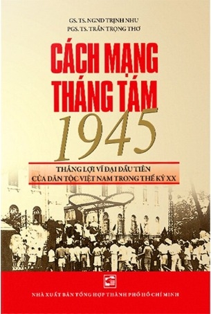 Cách Mạng Tháng Tám 1945 - Thắng Lợi Vĩ Đại Đầu Tiên Của Dân Tộc Việt Nam Trong Thế Kỷ XX (PGS TS NGND Trịnh Nhu - PGS TS Trần Trọng Thơ)