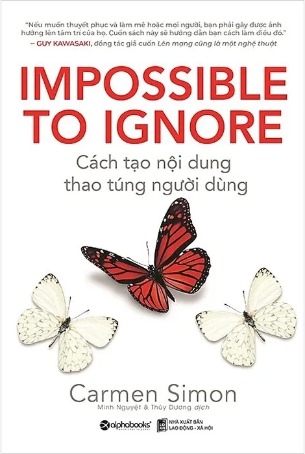 Impossible To Ignore - Cách Tạo Nội Dung, Thao Túng Người Dùng - Carmen Simon
