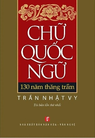 Sách Chữ Quốc Ngữ - 130 Năm Thăng Trầm - Tác giả Trần Nhật Vy