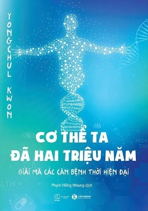 Sách Cơ Thể Ta Đã Hai Triệu Năm (Giải Mã Các Căn Bệnh Thời Hiện Đại) Yongchul Kwon