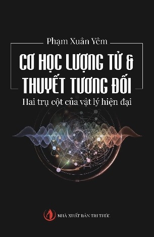 Sách Cơ Học Lượng Tử và Thuyết Tương Đối: Hai Trụ Cột Của Vật Lý Hiện Đại của tác giả Phạm Xuân Yêm