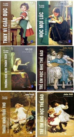 Bộ Sách Tư Tưởng Giáo Dục Của John Holt - Giáo dục vì hiện tại hay vì tương lai (Bộ 6 Cuốn) - John Holt