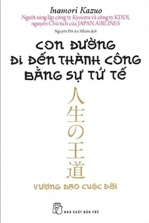Sách Con Đường Đi Đến Thành Công Bằng Sự Tử Tế - Inamori Kazuo