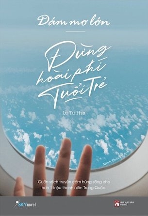 Sách Dám Mơ Lớn, Đừng Hoài Phí Tuổi Trẻ - Lư Tư Hạo