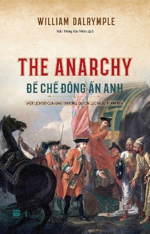 sách Đế chế Đông Ấn Anh - Một Lịch Sử Của Giao thương, Quyền Lực Và Sự Tham Tàn - William Dalrymple