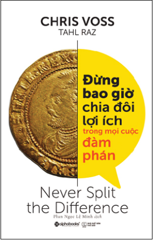 sách Đừng Bao Giờ Chia Đôi Lợi Ích Trong Mọi Cuộc Đàm Phán của tác giả Chris Voss