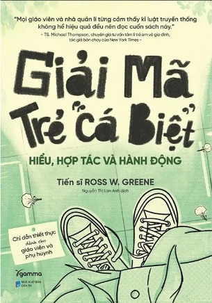 Sách Giải Mã Trẻ Cá Biệt - Hiểu, Hợp Tác Và Hành Động (Tiến sĩ Ross W. Greene)
