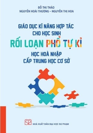 Sách Giáo Dục Kĩ Năng Hơp Tác Cho Học Sinh Rối Loạn Phổ Tự Kỉ Học Hòa Nhập Cấp Trung Học Cơ Sở (Đỗ Thị Thảo, Nguyễn Hoài Thương, Nguyễn Thị Hoa)