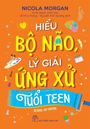 sách Hiểu Bộ Não, Lý Giải Ứng Ứng Tuổi Teen - Nicola Morgan