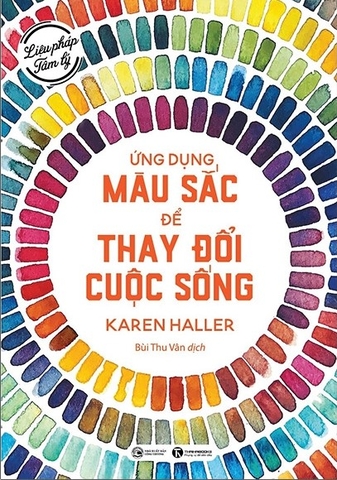 Sách Liệu Pháp Tâm Lý - Ứng Dụng Màu Sắc Thay Đổi Cuộc Sống của tác giả Karen Haller