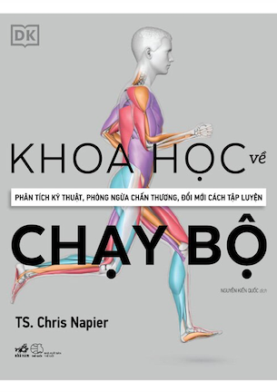 Sách Khoa Học Về Chạy Bộ - Phân Tích Kỹ Thuật, Phòng Ngừa Chấn Thương, Đổi Mới Cách Tập Luyện (Bìa Cứng) - TS. Chris Napier
