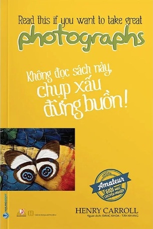 Sách Không Đọc Sách Này, Chụp Xấu Đừng Buồn! - Henry Carroll