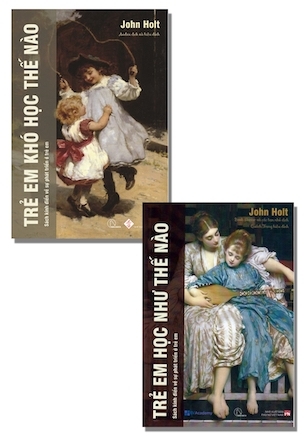 Combo Sách : Trẻ Em Học Như Thế Nào + Trẻ Em Khó Học Thế nào - John Holt (2 cuốn)