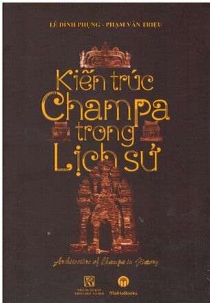 Kiến Trúc Champa Trong Lịch Sử (Bìa Cứng) -  Lê Đình Phụng, Phạm Văn Triệu