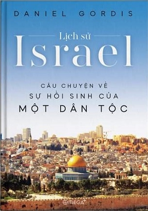 Sách Lịch sử Israel: Câu Chuyện Về Sự Hồi Sinh Một Dân Tộc - Daniel Gordis