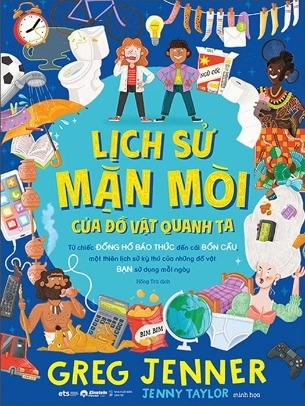 Sách Lịch Sử Mặn Mòi Của Đồ Vật Quanh Ta (Bìa Cứng) Greg Jenner, Jenny Taylor