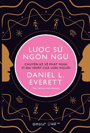 sách Ngôn Ngữ Bắt Đầu Như Thế Nào (Lược sử ngôn ngữ)- Daniel L. Everett