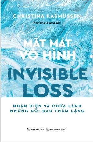 Mất Mát Vô Hình - Nhận Diện Và Chữa Lành Những Nỗi Đau Thầm Lặng (Christina Rasmussen)