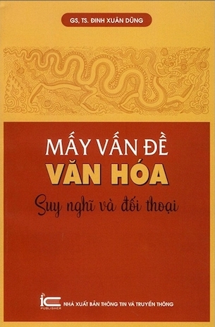Mấy Vấn Đề Văn Hoá - Suy Nghĩ Và Đối Thoại - GS. TS. Đinh Xuân Dũng
