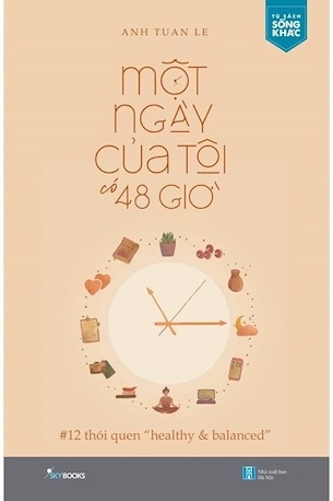 Một Ngày Của Tôi Có 48 Giờ - 12 Thói Quen “Healthy & Balanced” - Anh Tuan Le