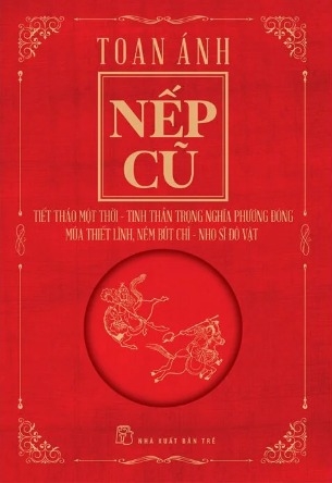 sách Nếp Cũ - Tiết Tháo Một Thời - Tinh Thần Trọng Nghĩa Phương Đông - Múa Thiết Lĩnh, Ném Bút Chì - Nho Sĩ Đô Vật của tác giả Toan Ánh