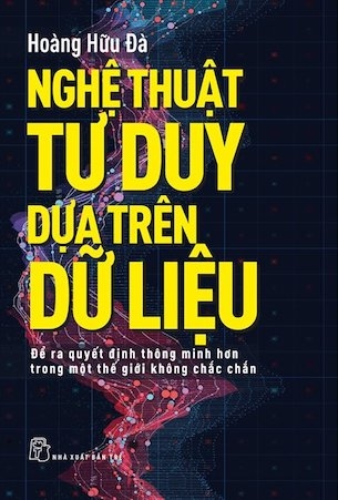 Sách Nghệ Thuật Tư Duy Dựa Trên Dữ Liệu - Hoàng Hữu Đà