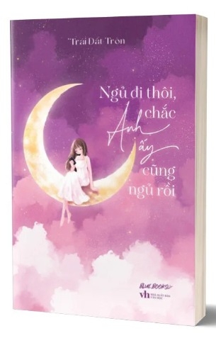 Sách Ngủ Đi Thôi Chắc Anh Ấy Cũng Ngủ Rồi của tác giả Trái Đất Tròn