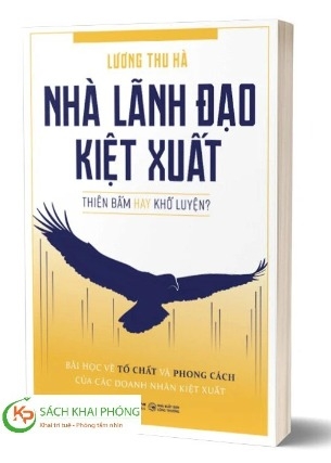 Nhà Lãnh Đạo Kiệt Xuất - Thiên Bẩm Hay Khổ Luyện - Lương Thu Hà