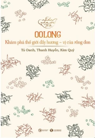 Nhẩn Nha Với Trà - Oolong - Khám Phá Thế Giới Đầy Hương, Vị Của Rồng Đen (Tú Oanh, Thanh Huyền, Kim Quý)