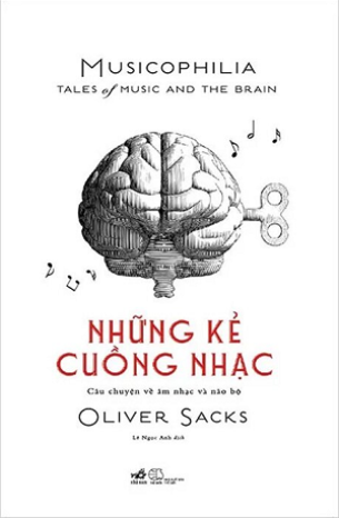 Sách Những Kẻ Cuồng Nhạc - Câu Chuyện Về Âm Nhạc Và Não Bộ - Oliver Sacks