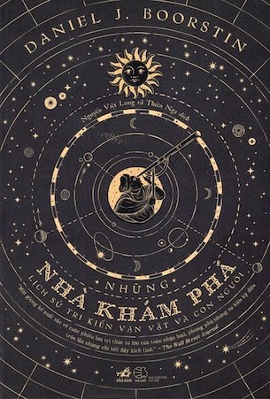 Những Nhà Khám Phá - Lịch Sử Tri Kiến Vạn Vật Và Con Người - Daniel J. Boorstin