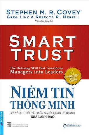 Sách Niềm Tin Thông Minh - Kỹ Năng Thiết Yếu Biến Người Quản Lý Thành Nhà Lãnh Đạo - Stephen M R Covey Greg Link Rebecca R Merrill