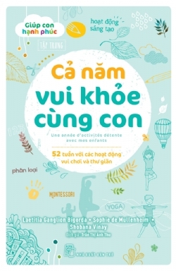 sách Cả Năm Vui Khỏe Cùng Con - 52 Tuần Với Các Hoạt Động Vui Chơi Và Thư Giãn - Laetitia Ganglion Bigorda, Sophie de Mullenheim, Shobana Vinay