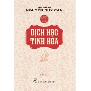 Dịch Học Tinh Hoa - Thu Giang Nguyễn Duy Cần