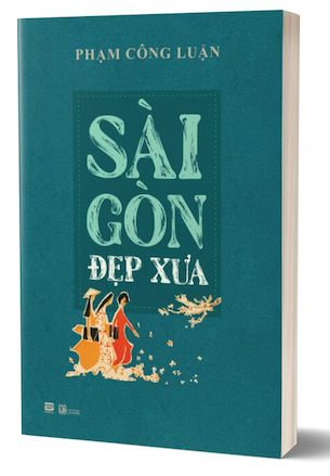 Sách Sài Gòn Đẹp Xưa - Phạm Công Luận