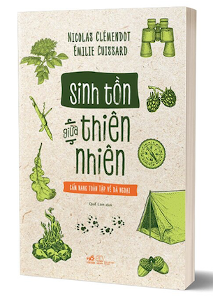 Sách Sinh Tồn Giữa Thiên Nhiên Cẩm Nang Toàn Tập Về Dã Ngoại - Nicolas Clémendot, Émilie Cuissard