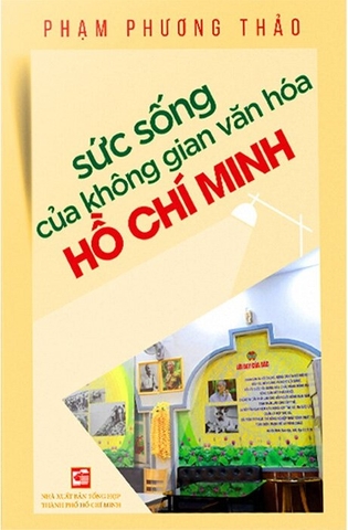 Sách Sức Sống Của Không Gian Văn Hóa Hồ Chí Minh - Phạm Phương Thảo
