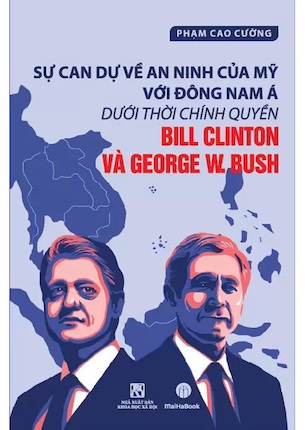 Sách Sự Can Dự Về An Ninh Của Mỹ Với Đông Nam Á Dưới Thời Chính Quyền Bill Clinton Và George W. Bush - Phạm Cao Cường