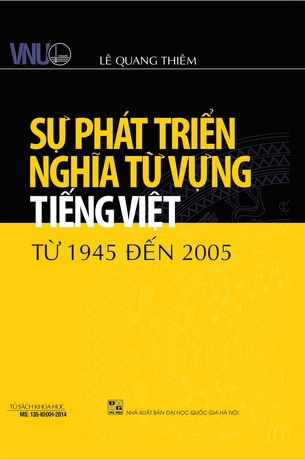 Sự Phát Triển Nghĩa Từ Vựng Tiếng Việt Từ 1945 Đến 2005 - Lê Quang Thiêm