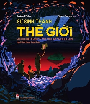 Sách Sự Sinh Thành Thế Giới (Bìa Cứng) - Bertrand Fichou, Florent Grattery
