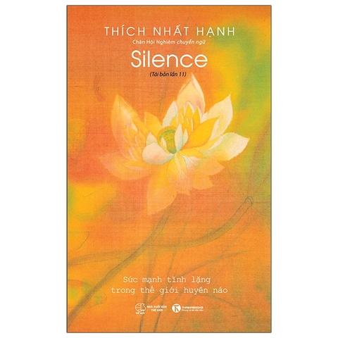 Silence - Tĩnh Lặng - Sức Mạnh Tĩnh Lặng Trong Thế Giới Huyền Ảo - Thích Nhất Hạnh