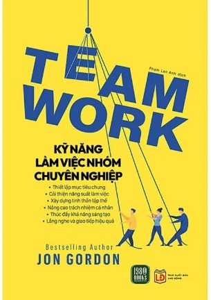 Sách Teamwork - Kỹ Năng Làm Việc Nhóm Chuyên Nghiệp - Jon Gordon