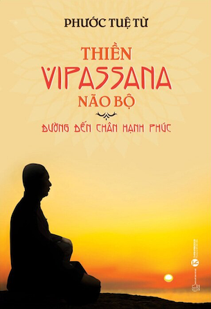sách Thiền Vipassana Não Bộ: Đường Đến Chân Hạnh Phúc - Phước Tuệ Từ