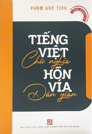 Sách Tiếng Việt Chữ Nghĩa Hồn Vía Dân Gian ( Phạm Văn Tình)