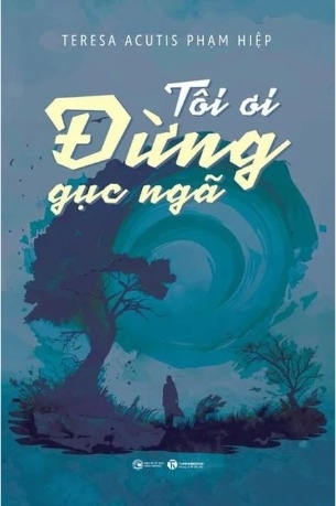 Tôi Ơi, Đừng Gục Ngã - Teresa Acutis Phạm Hiệp
